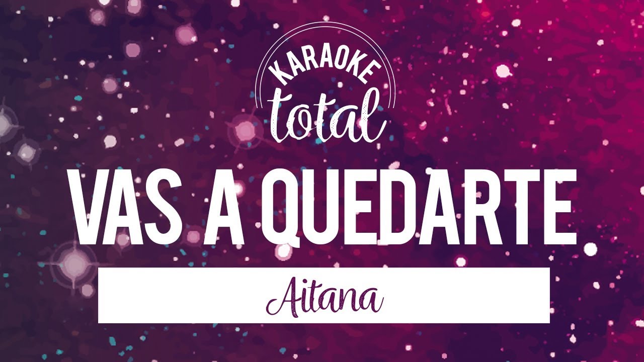 KARAOKE Vas a quedarte Aitana