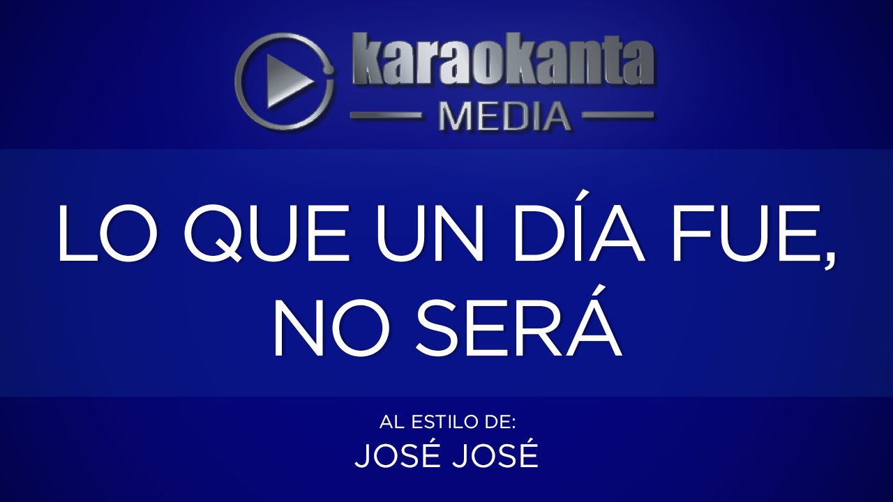 KARAOKE Lo que no fue, no será José José
