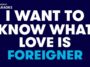 I Want to Know What Love Is – Foreigner