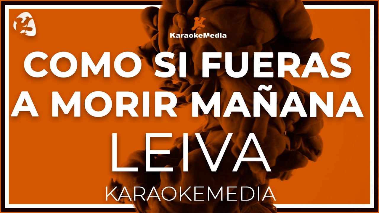 Como si fueras a morir mañana - Leiva: KARAOKE